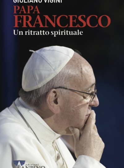 PAPA FRANCESCO UN RITRATTO SPIRITUALE – Giuliano Vigini