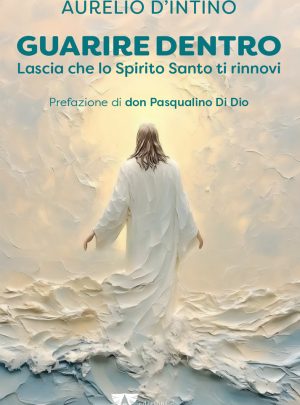 GUARIRE DENTRO – Aurelio D’Intino