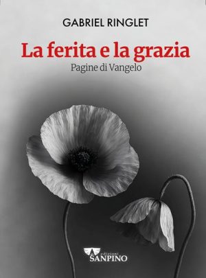 LA FERITA E LA GRAZIA – Gabriel Ringlet