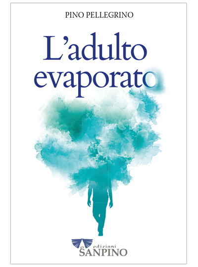 L'ADULTO EVAPORATO - Pino Pellegrino