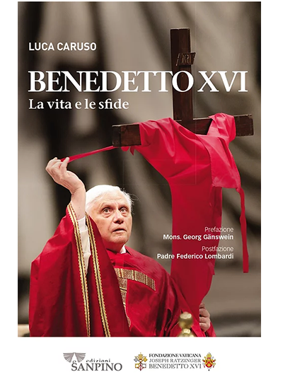 BENEDETTO XVI. LA VITA E LE SFIDE - Luca Caruso