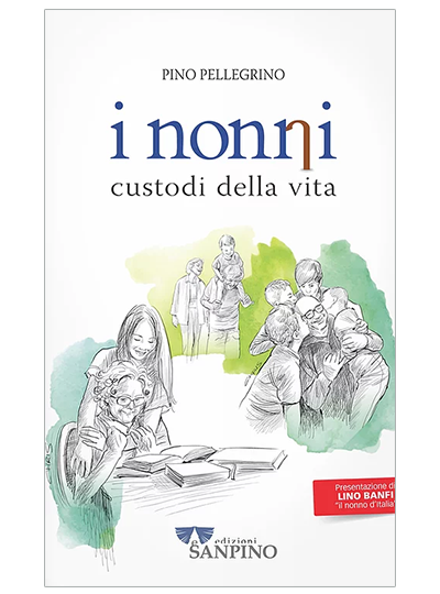 I NONNI "CUSTODI DELLA VITA" - Pino Pellegrino