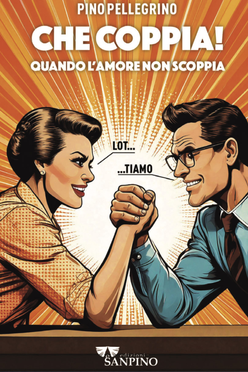 CHE COPPIA! QUANDO L’AMORE NON SCOPPIA - Pino Pellegrino