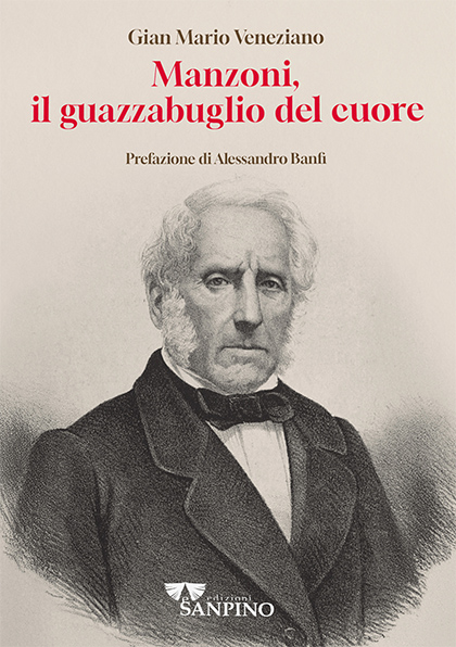MANZONI, IL GUAZZABUGLIO DEL CUORE - Gian Mario Veneziano